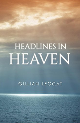 Headlines in Heaven by Gillian Leggat