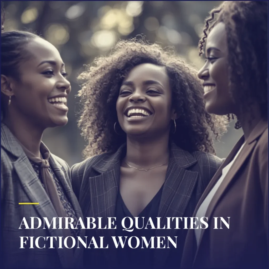 Admirable Qualities In Fictional Women