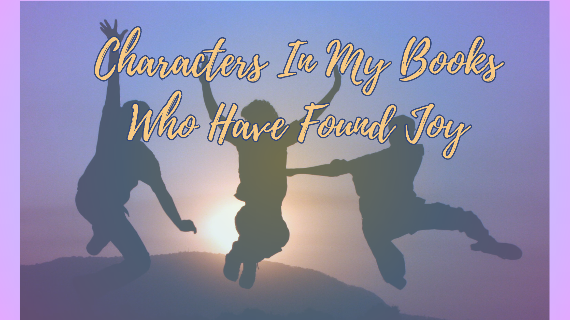 Characters in my books who have found joy